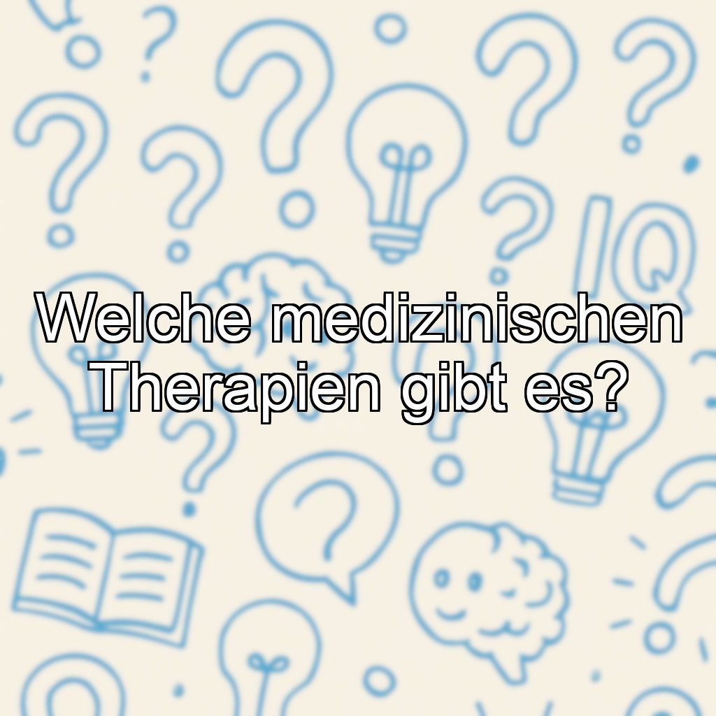 Welche medizinischen Therapien gibt es?