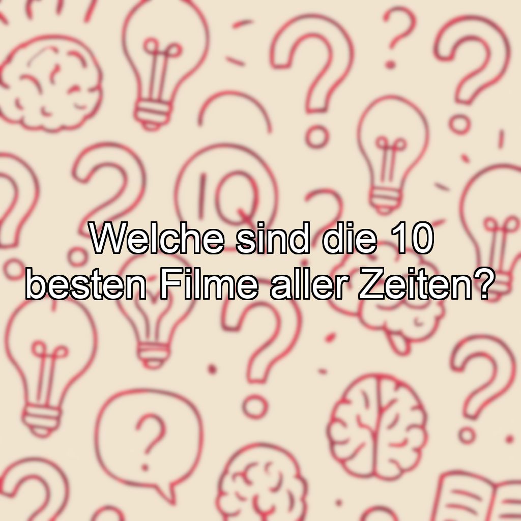 Welche sind die 10 besten Filme aller Zeiten?