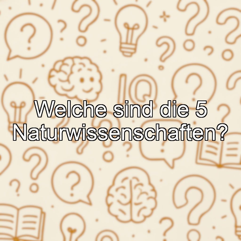 Welche sind die 5 Naturwissenschaften?