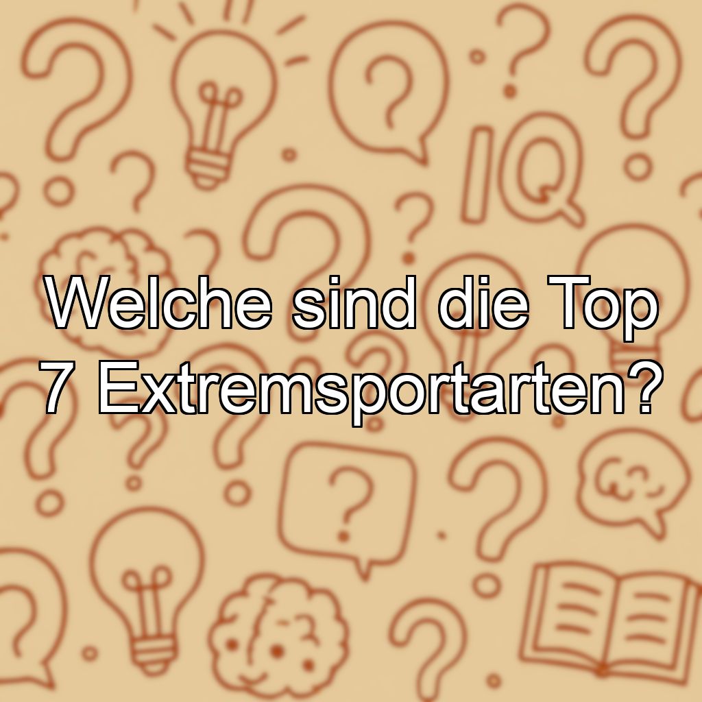 Welche sind die Top 7 Extremsportarten?