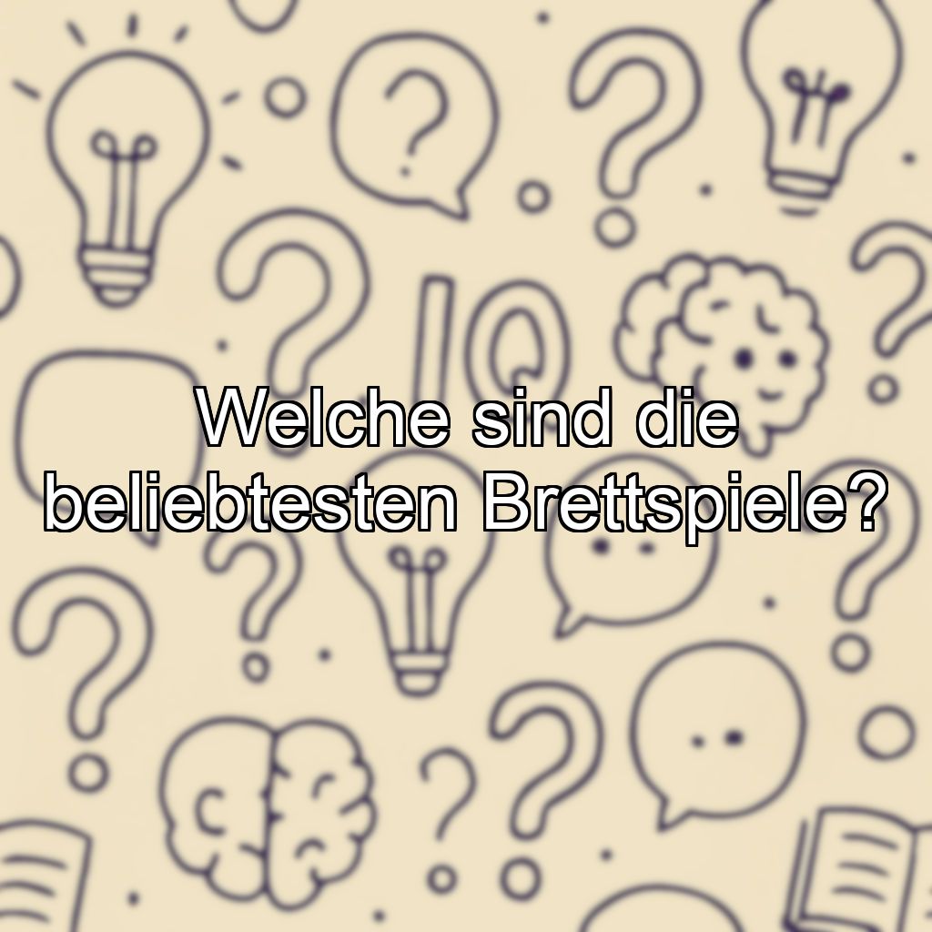 Welche sind die beliebtesten Brettspiele?