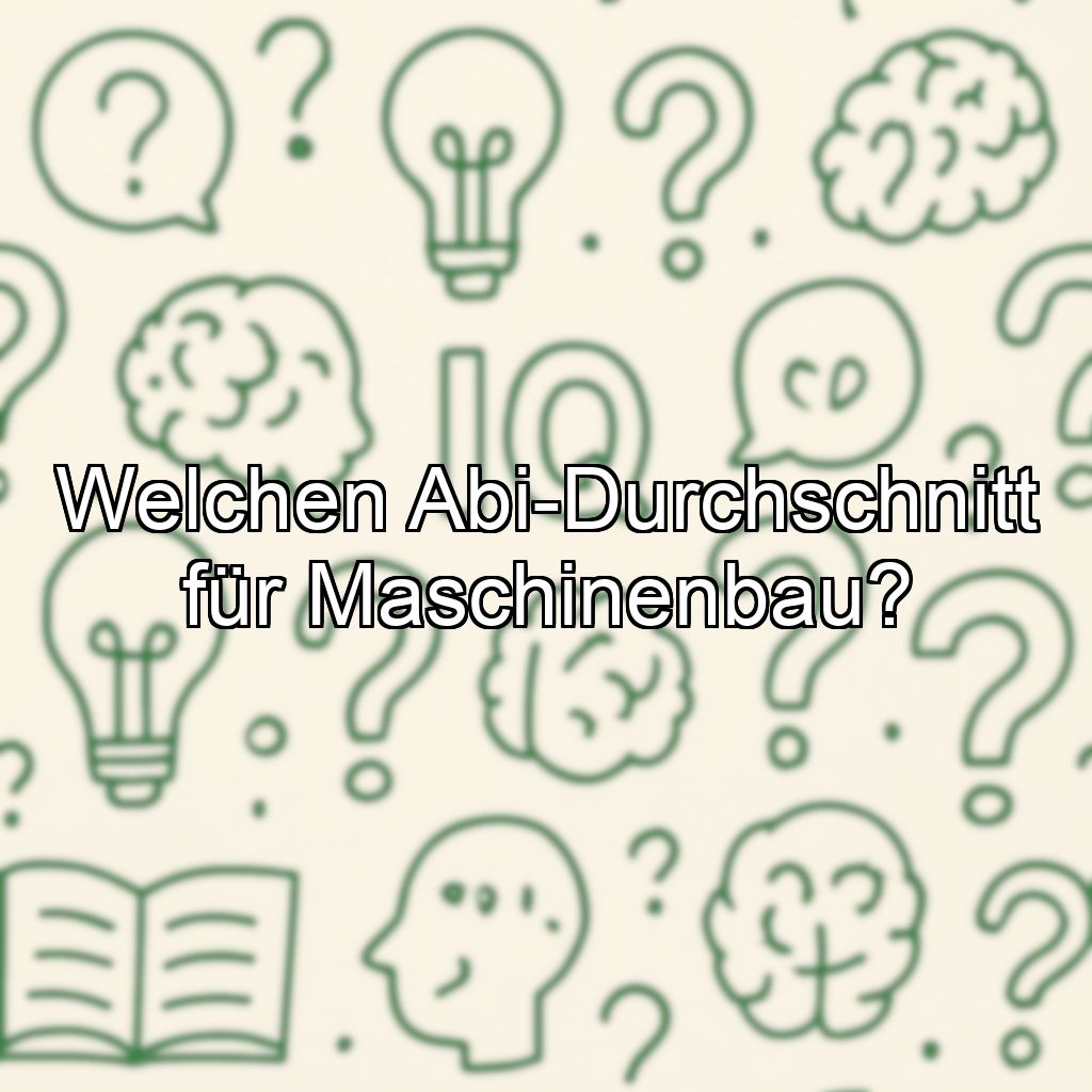 Welchen Abi-Durchschnitt für Maschinenbau?