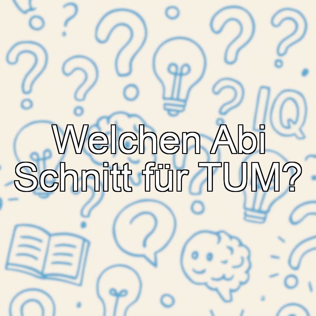 Welchen Abi Schnitt für TUM?