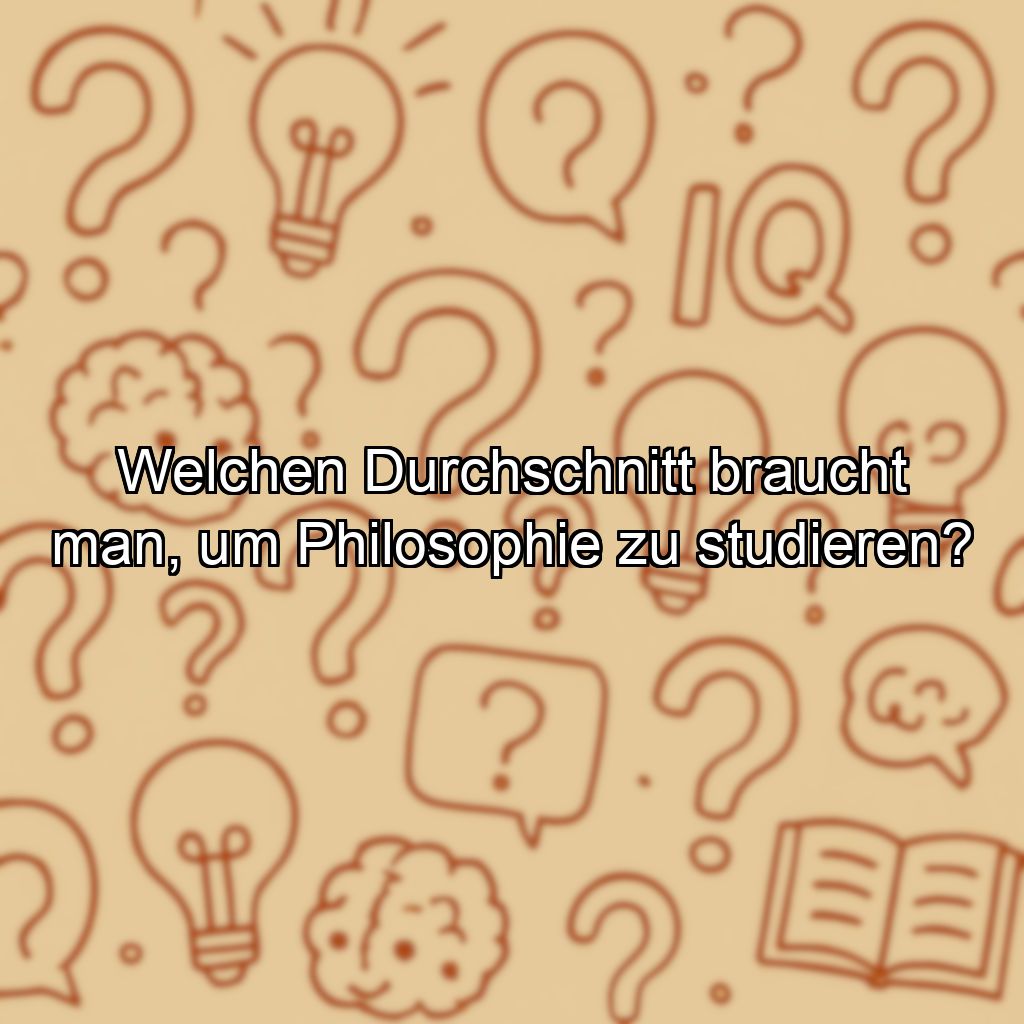 Welchen Durchschnitt braucht man, um Philosophie zu studieren?