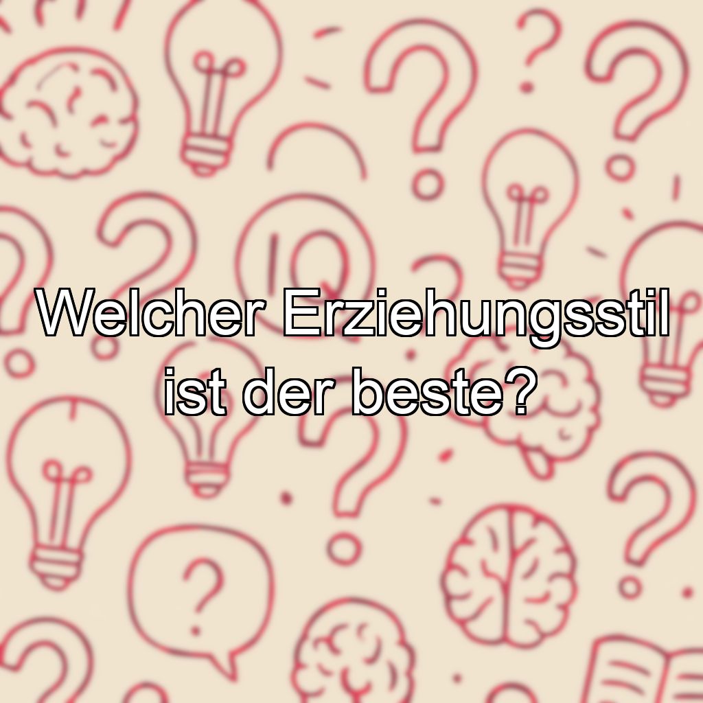 Welcher Erziehungsstil ist der beste?