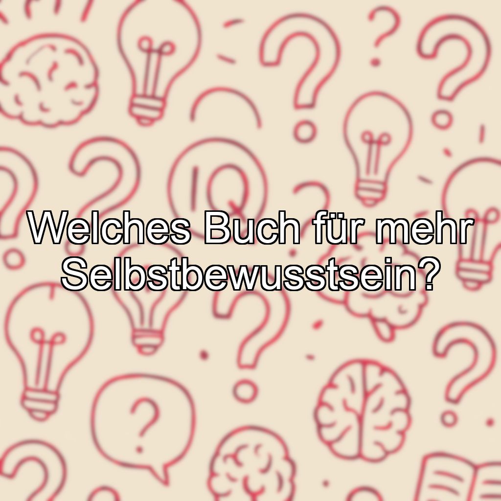 Welches Buch für mehr Selbstbewusstsein?