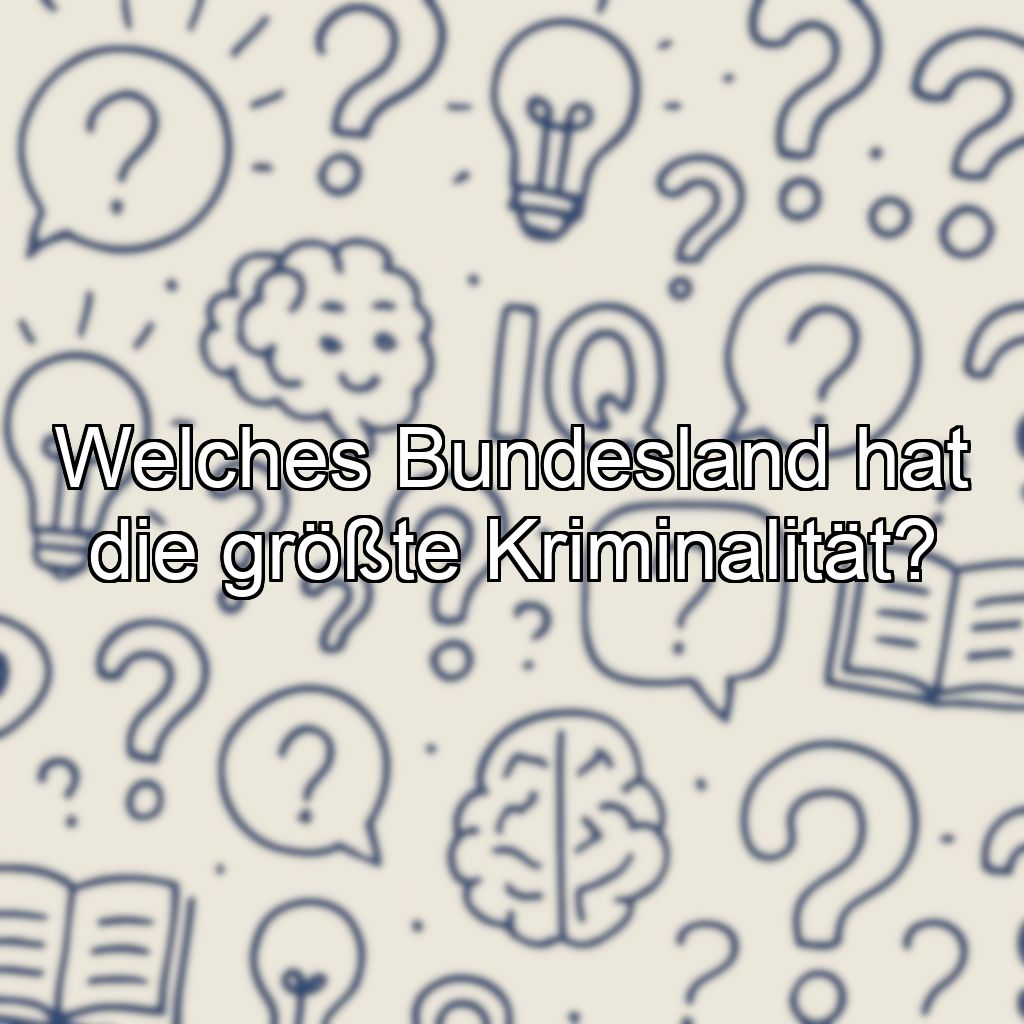 Welches Bundesland hat die größte Kriminalität?