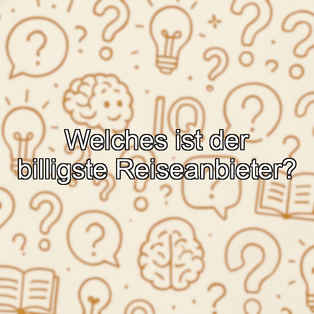 Welches ist der billigste Reiseanbieter?