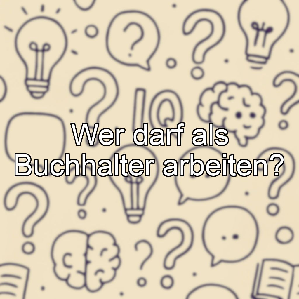 Wer darf als Buchhalter arbeiten?