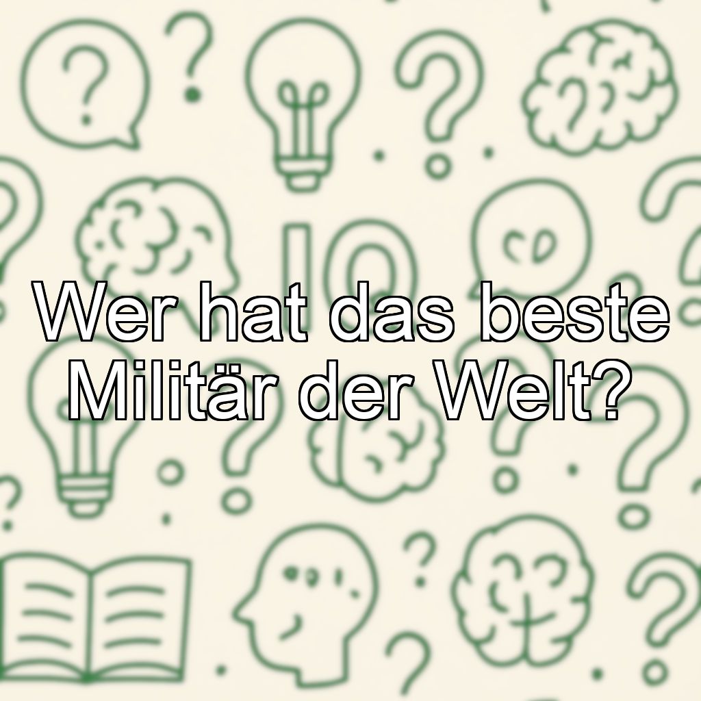 Wer hat das beste Militär der Welt?