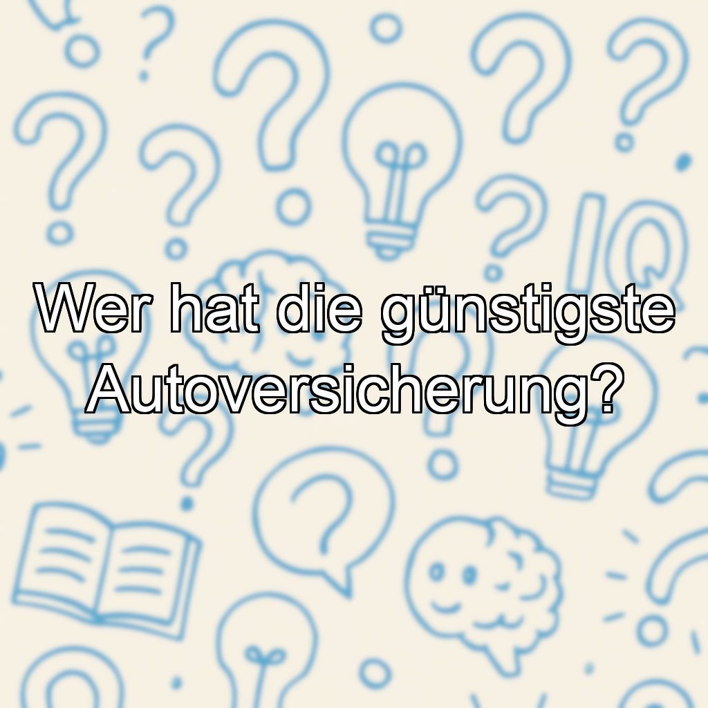 Wer hat die günstigste Autoversicherung?