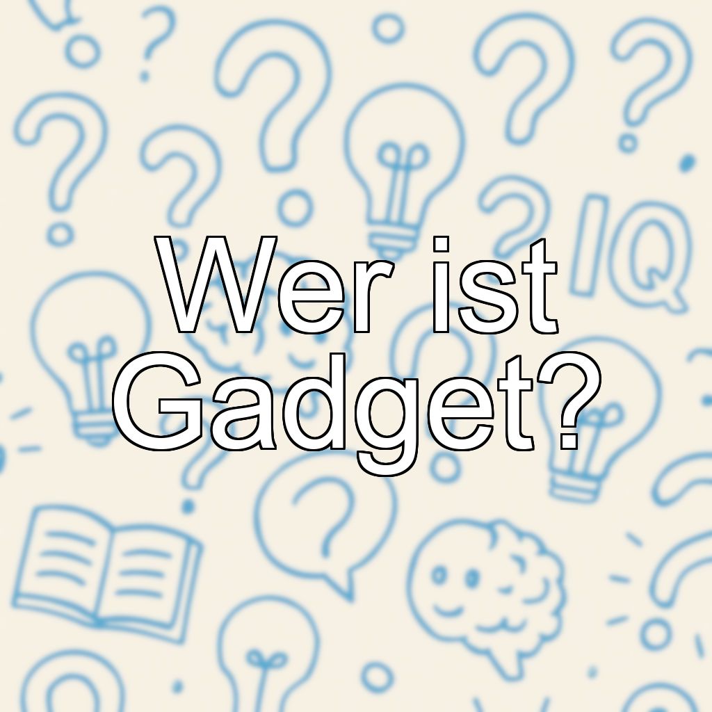Wer ist Gadget?