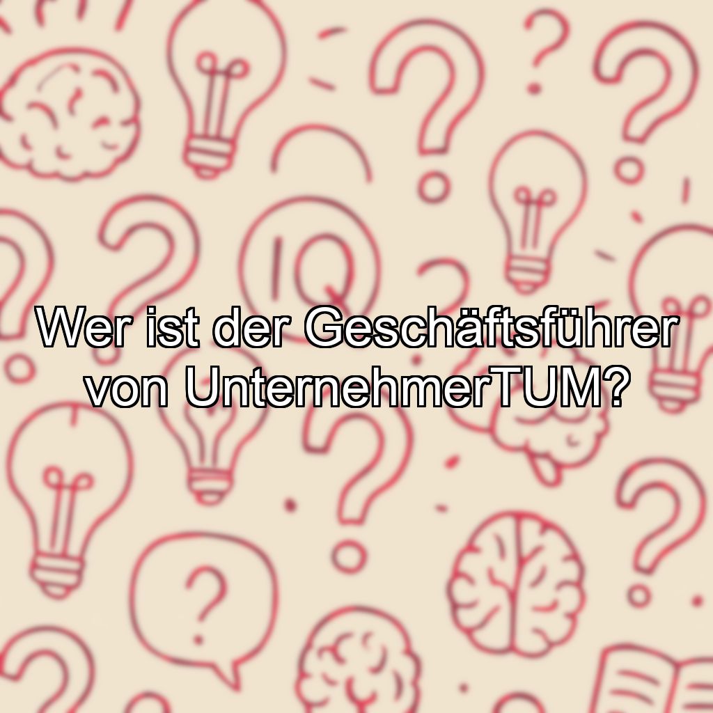 Wer ist der Geschäftsführer von UnternehmerTUM?