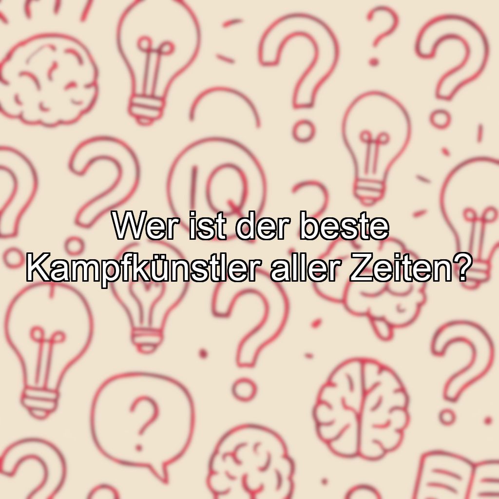 Wer ist der beste Kampfkünstler aller Zeiten?