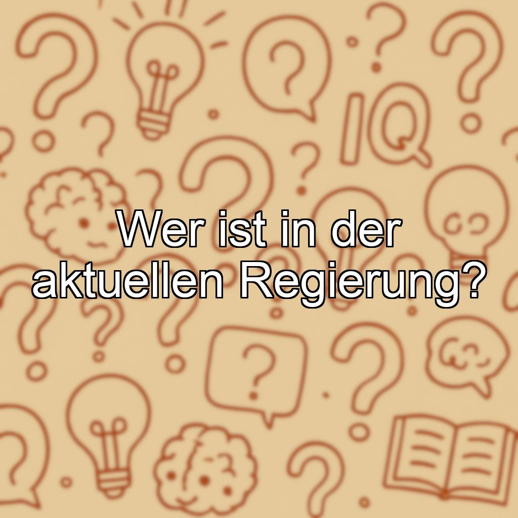 Wer ist in der aktuellen Regierung?