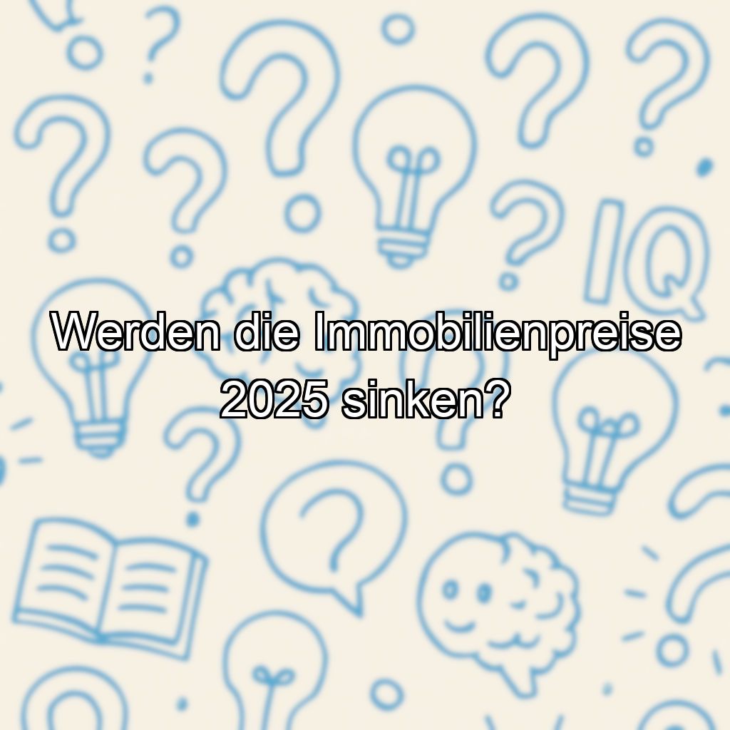 Werden die Immobilienpreise 2025 sinken?