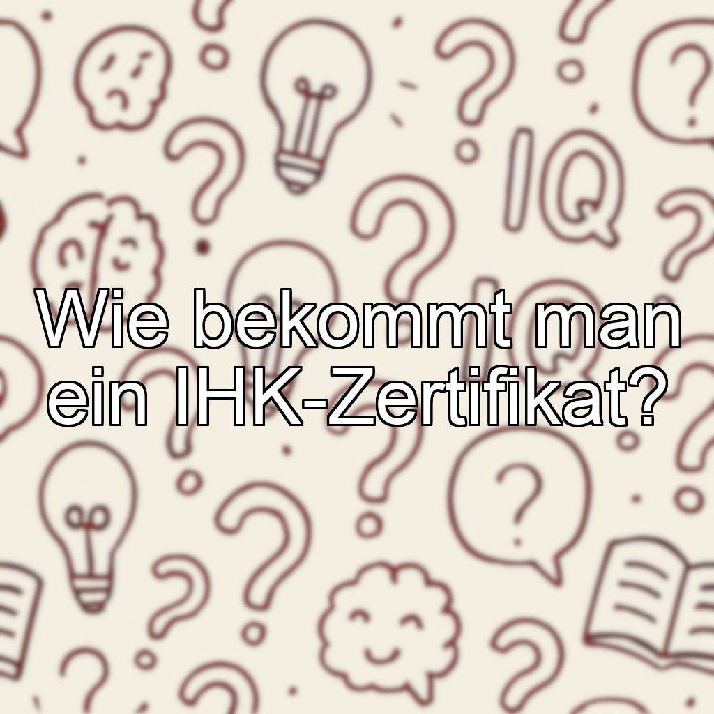 Wie bekommt man ein IHK-Zertifikat?