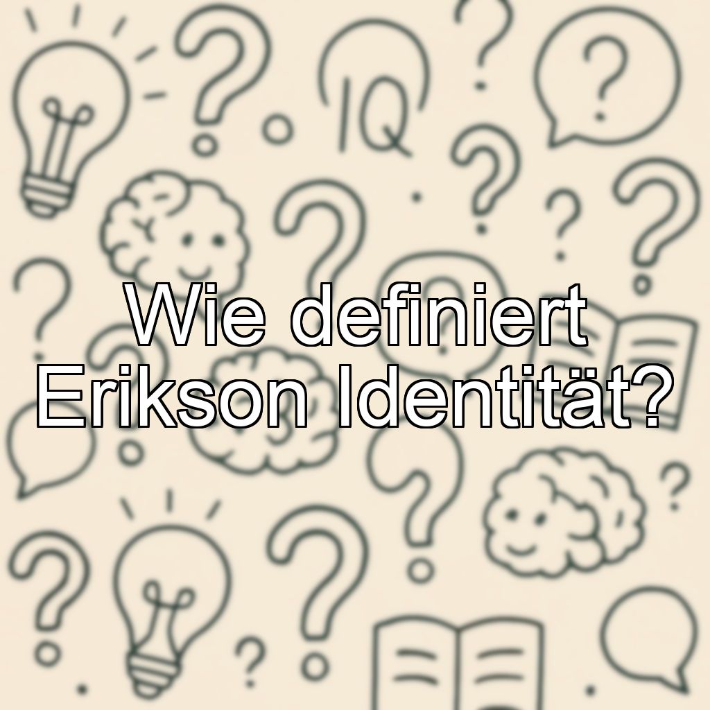 Wie definiert Erikson Identität?