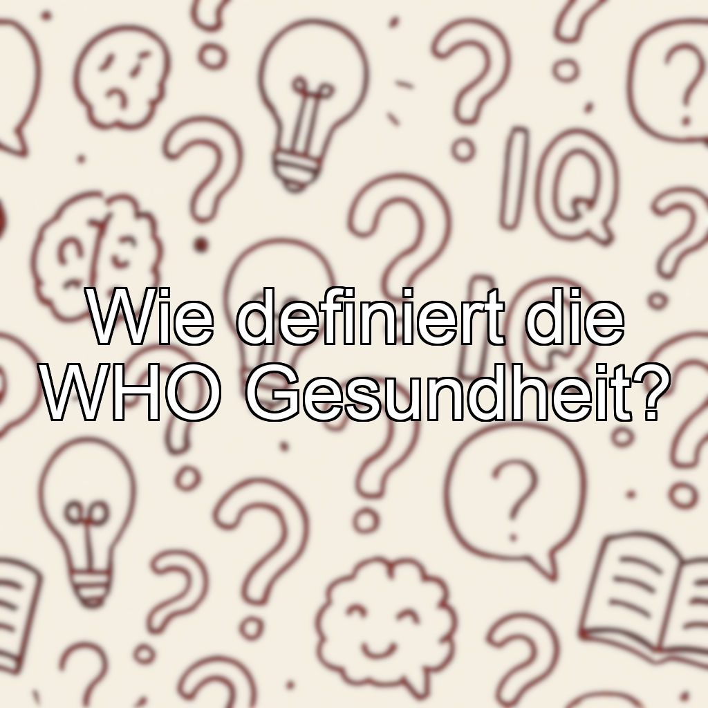 Wie definiert die WHO Gesundheit?