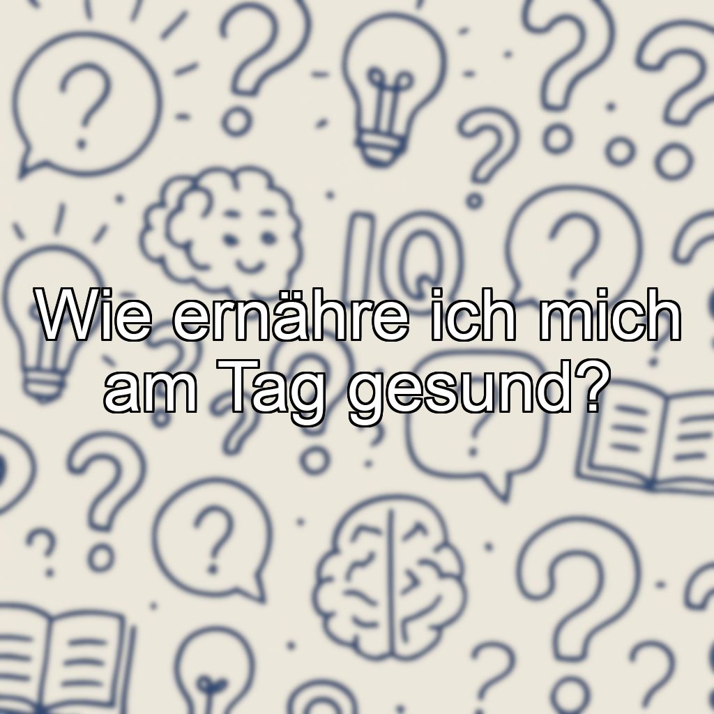 Wie ernähre ich mich am Tag gesund?