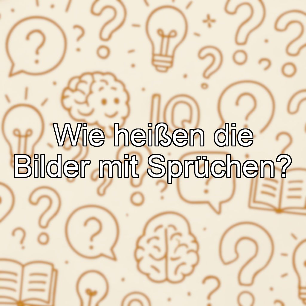 Wie heißen die Bilder mit Sprüchen?