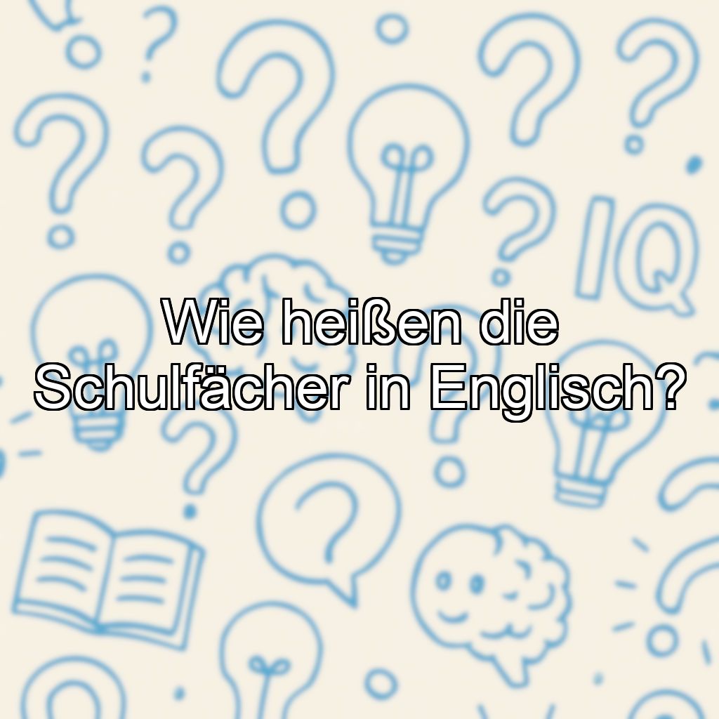 Wie heißen die Schulfächer in Englisch?
