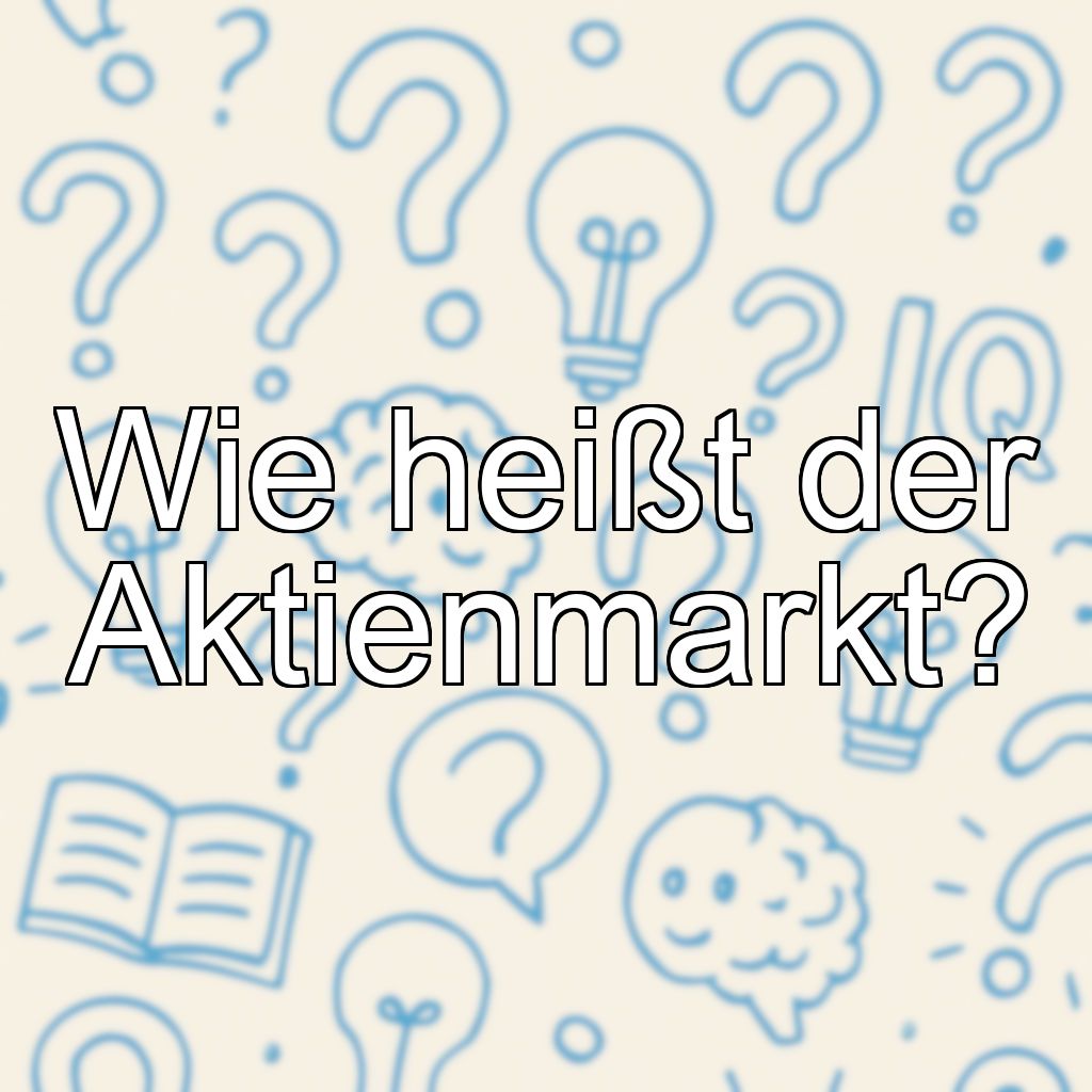 Wie heißt der Aktienmarkt?