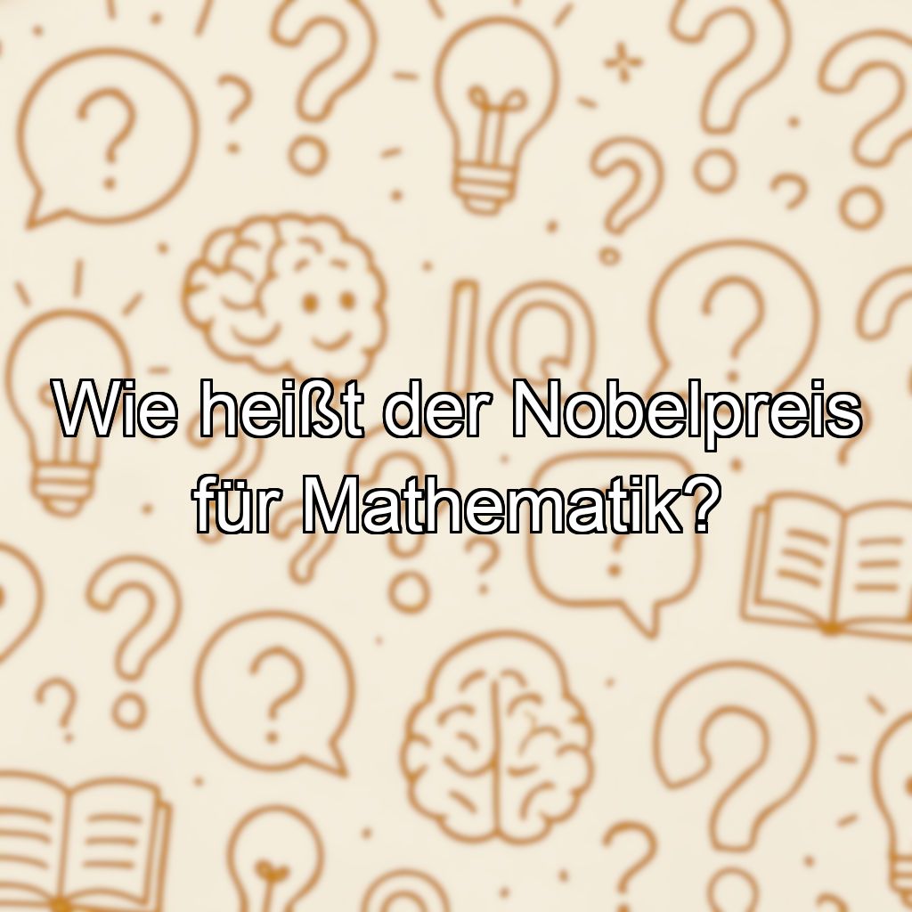 Wie heißt der Nobelpreis für Mathematik?
