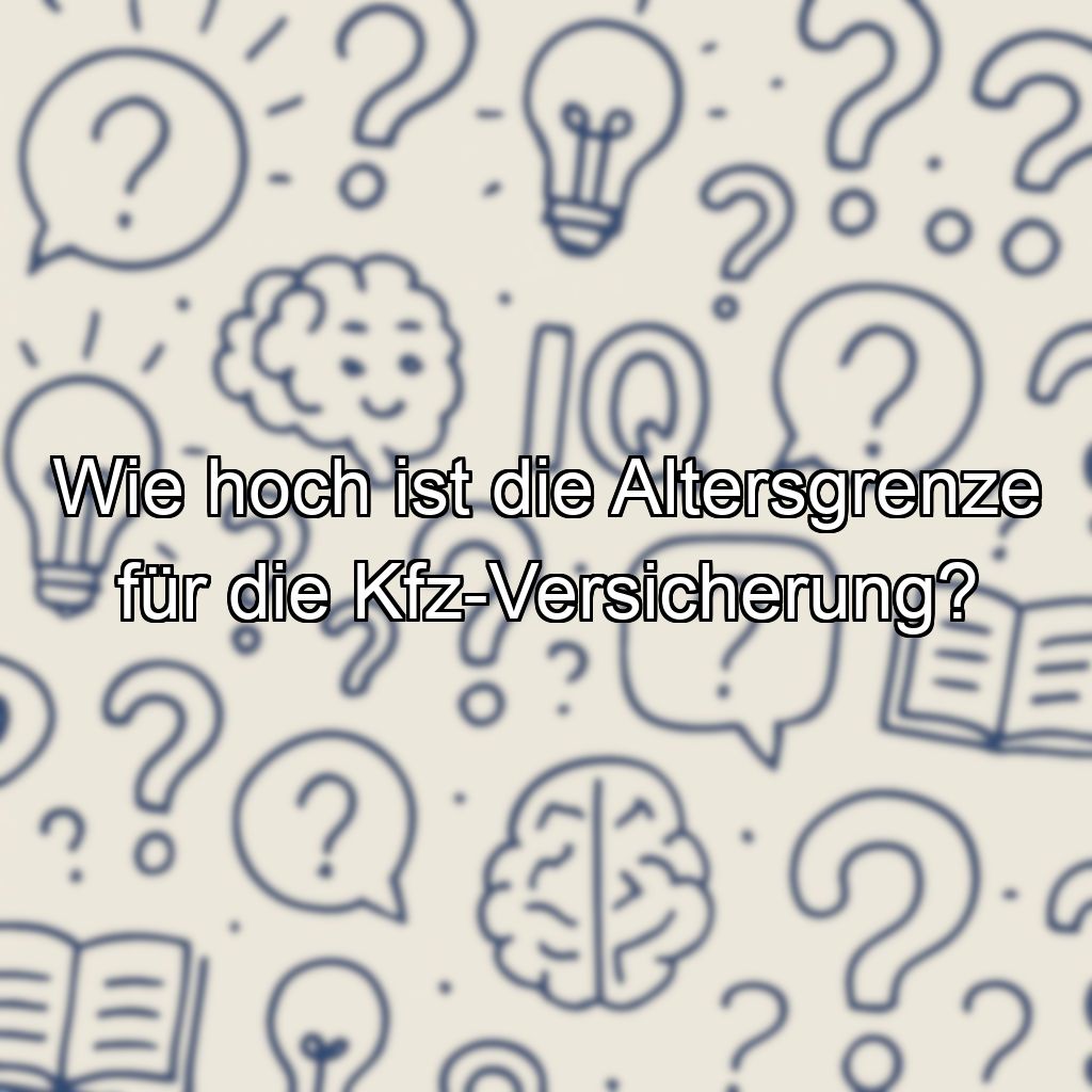 Wie hoch ist die Altersgrenze für die Kfz-Versicherung?