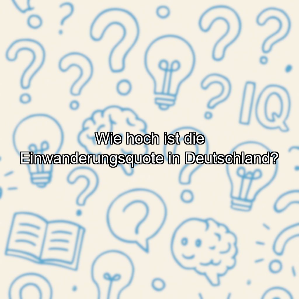 Wie hoch ist die Einwanderungsquote in Deutschland?