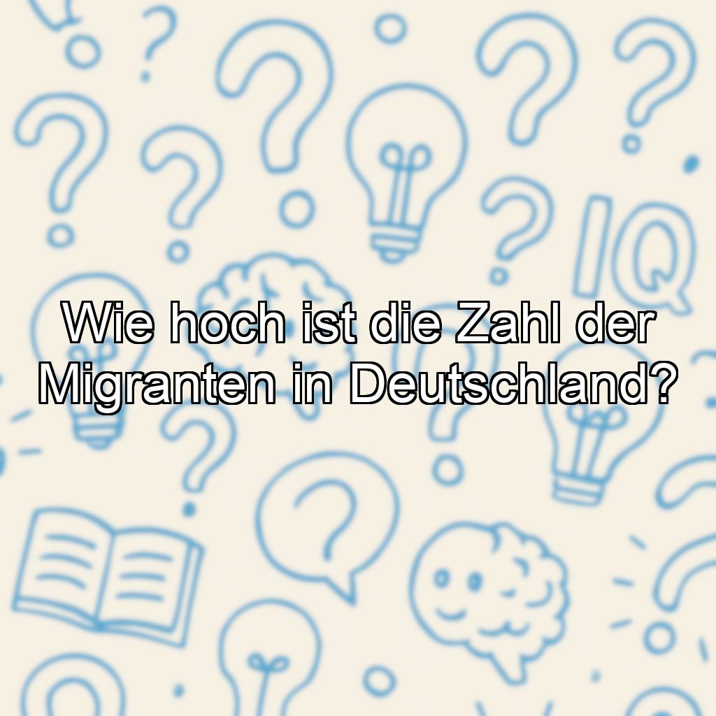 Wie hoch ist die Zahl der Migranten in Deutschland?