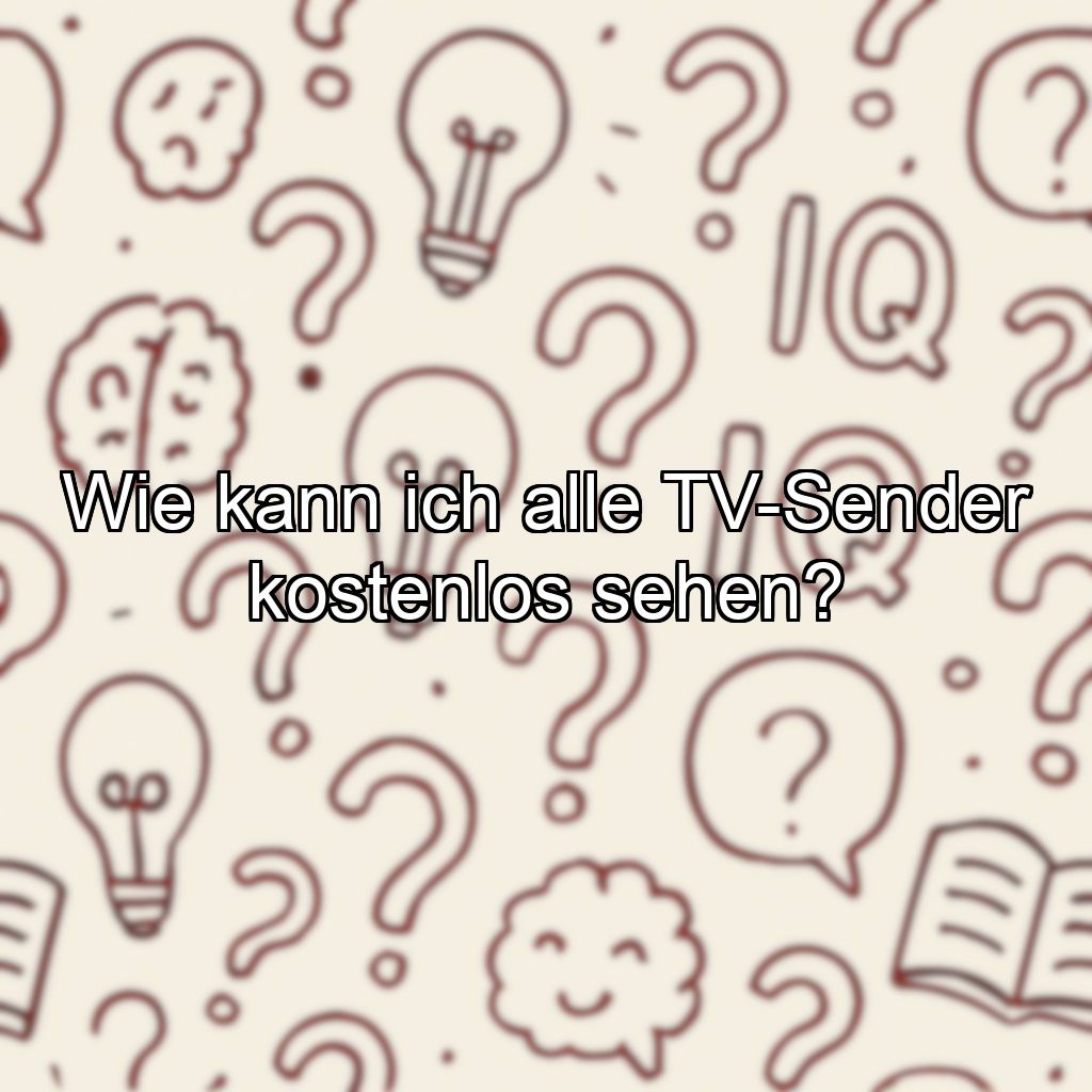 Wie kann ich alle TV-Sender kostenlos sehen?