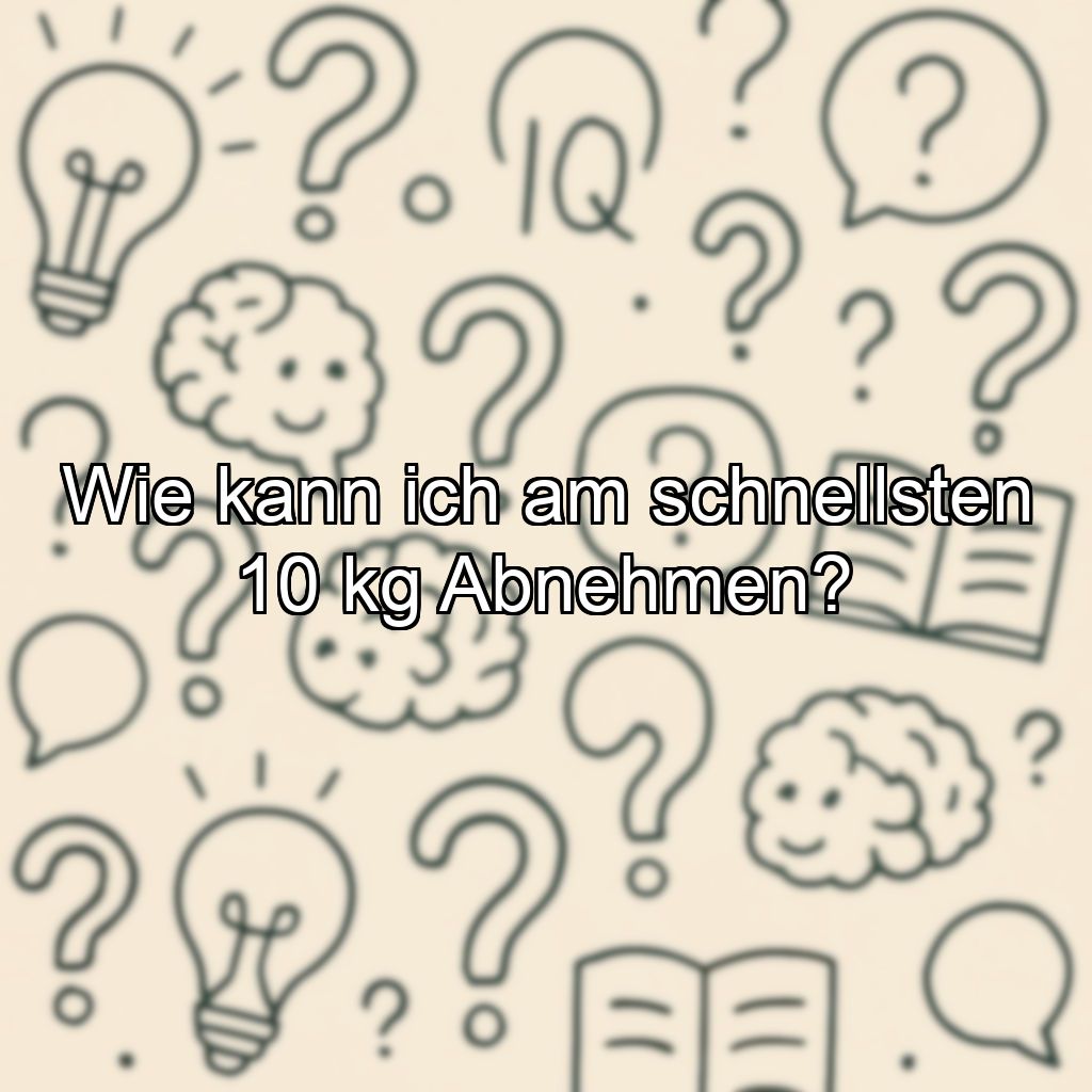 Wie kann ich am schnellsten 10 kg Abnehmen?