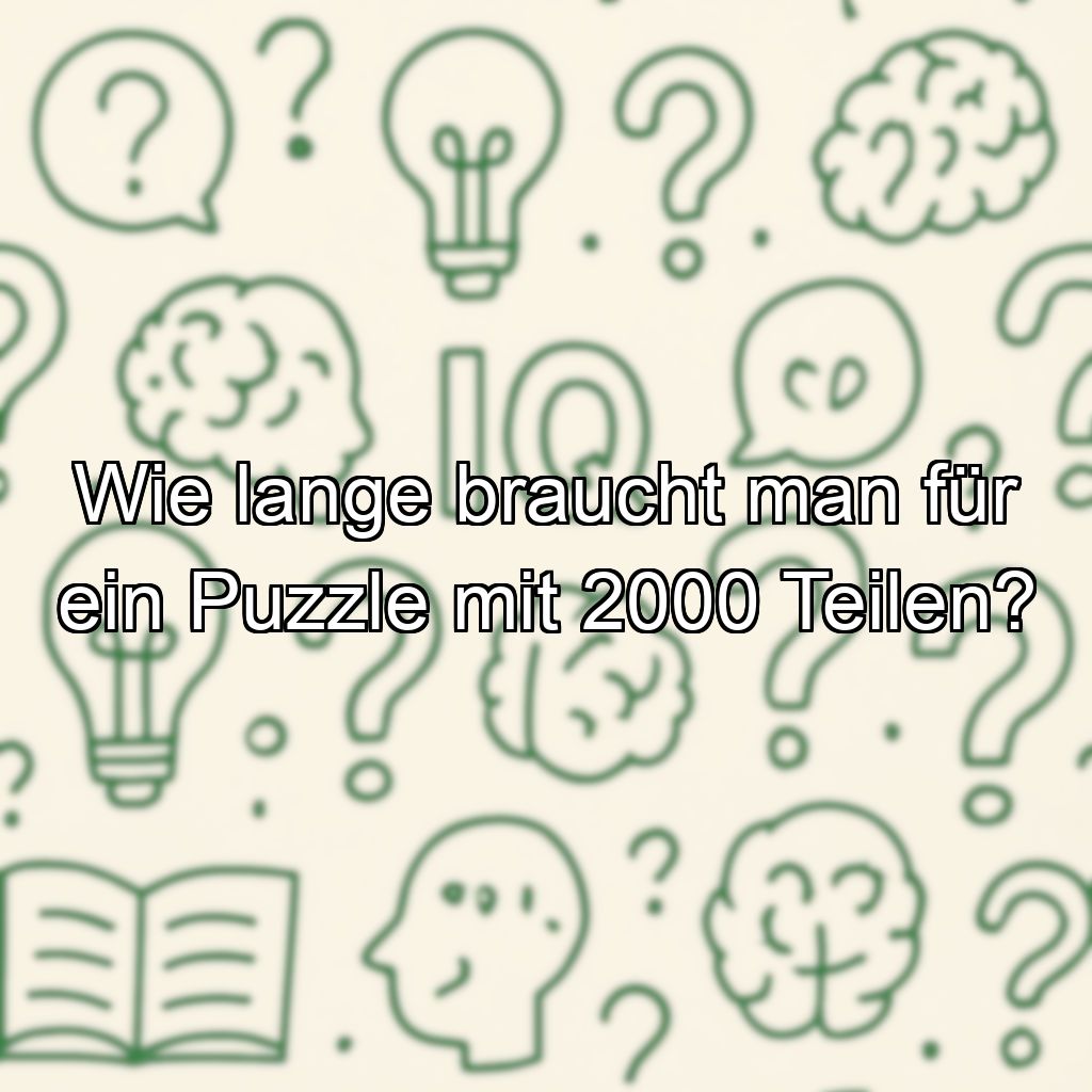 Wie lange braucht man für ein Puzzle mit 2000 Teilen?