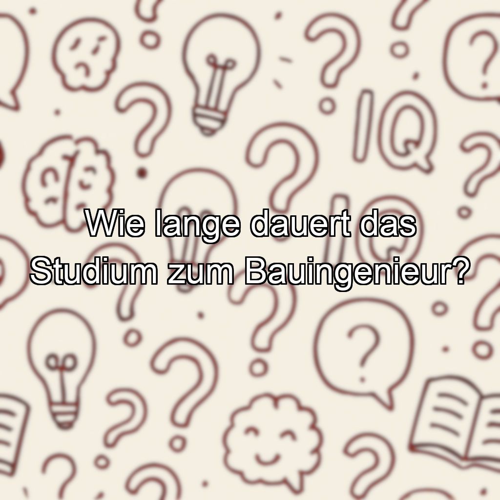Wie lange dauert das Studium zum Bauingenieur?
