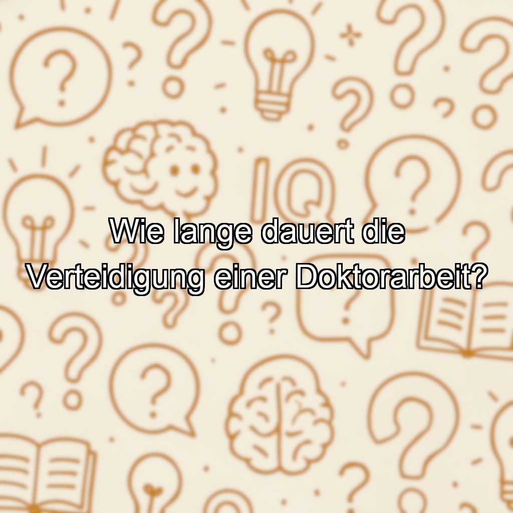 Wie lange dauert die Verteidigung einer Doktorarbeit?