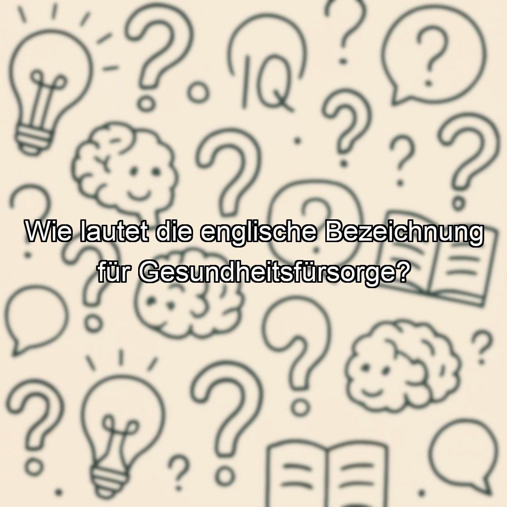 Wie lautet die englische Bezeichnung für Gesundheitsfürsorge?