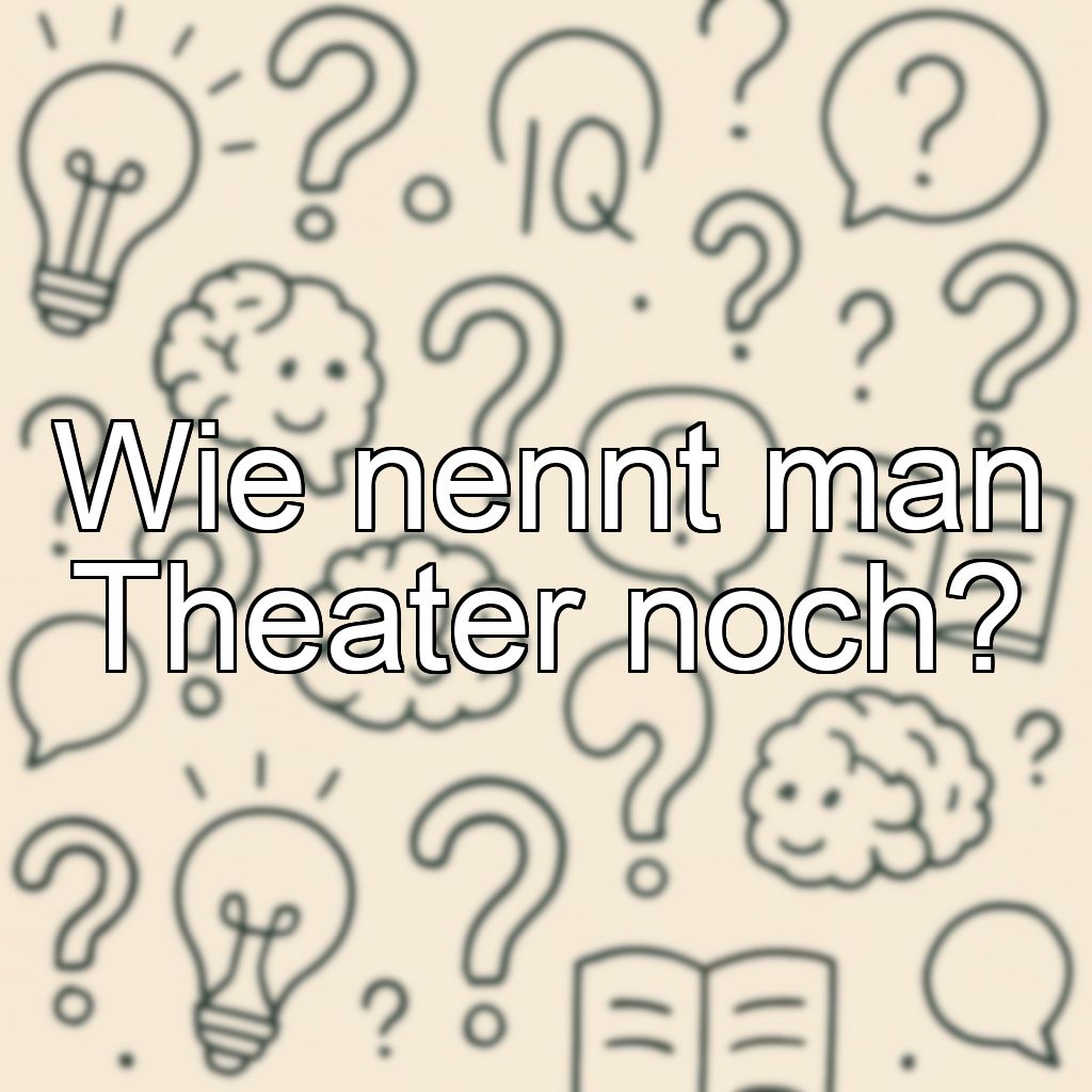 Wie nennt man Theater noch?