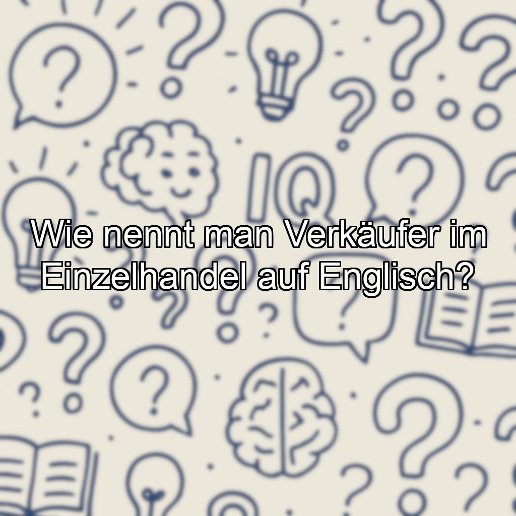 Wie nennt man Verkäufer im Einzelhandel auf Englisch?