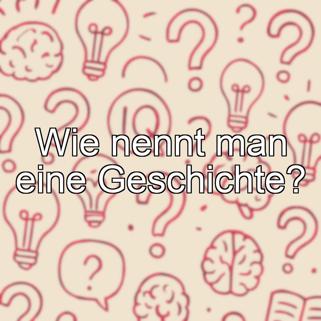 Wie nennt man eine Geschichte?