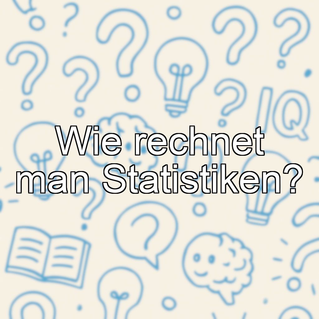 Wie rechnet man Statistiken?