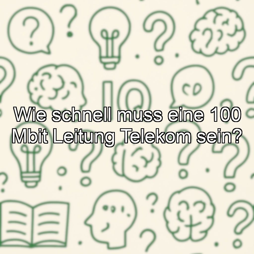 Wie schnell muss eine 100 Mbit Leitung Telekom sein?