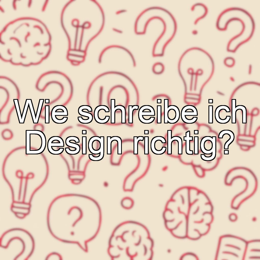 Wie schreibe ich Design richtig?