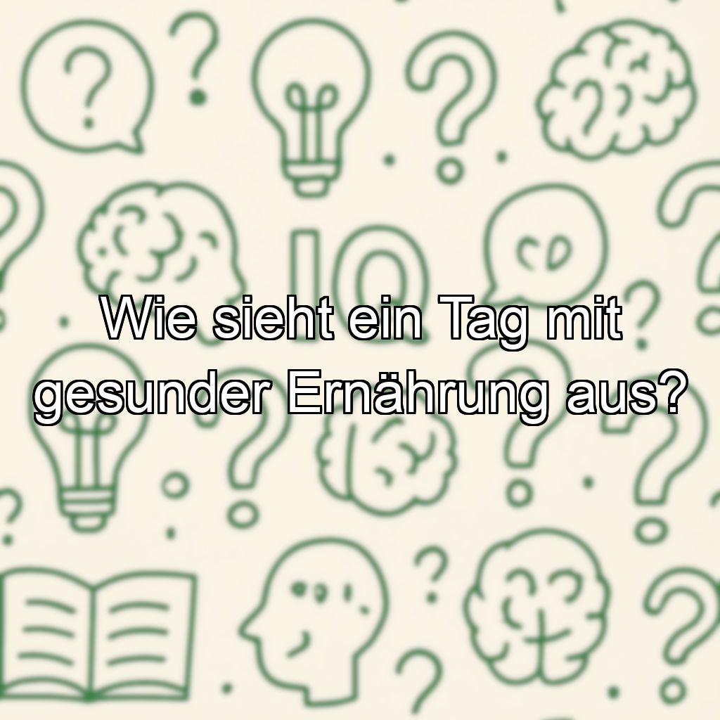Wie sieht ein Tag mit gesunder Ernährung aus?