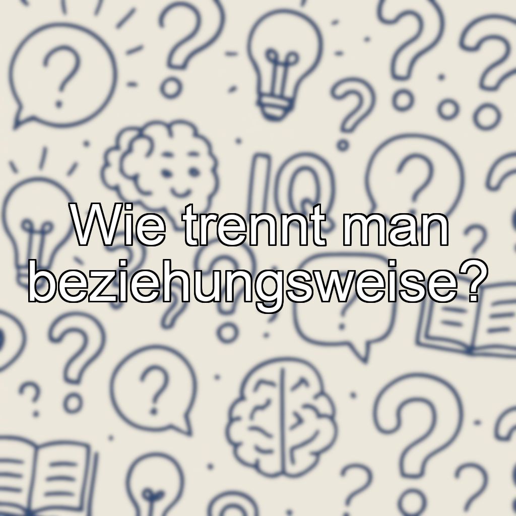 Wie trennt man beziehungsweise?