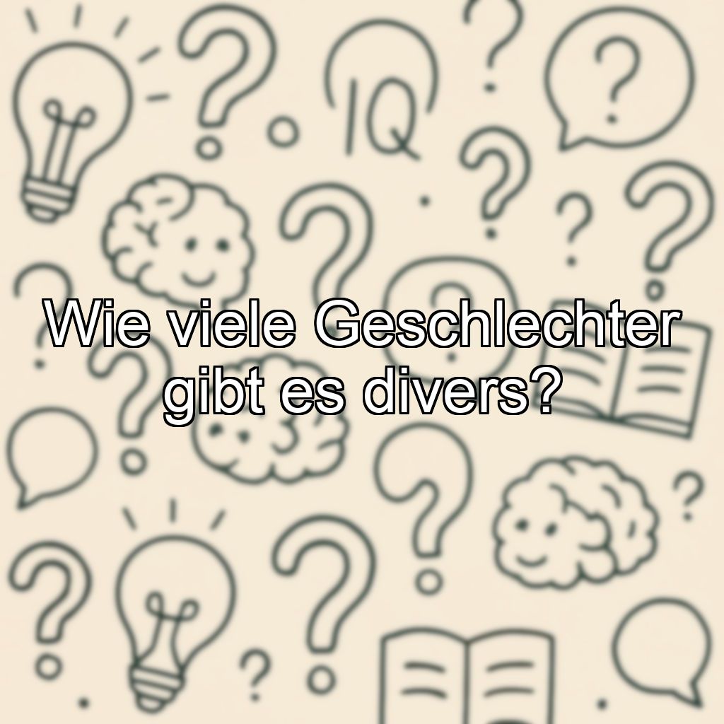 Wie viele Geschlechter gibt es divers?