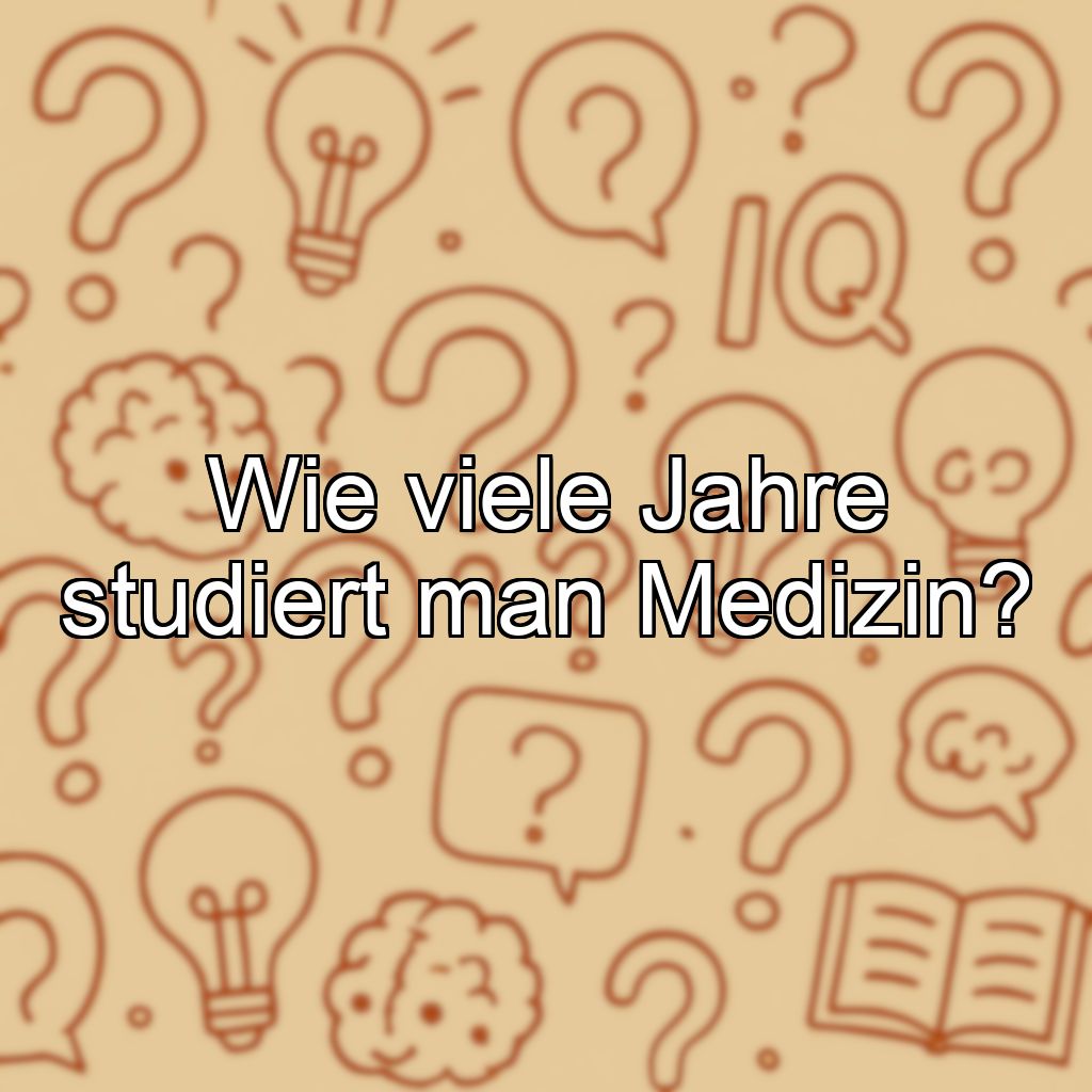 Wie viele Jahre studiert man Medizin?