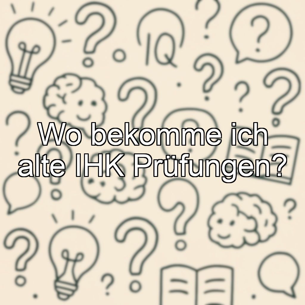 Wo bekomme ich alte IHK Prüfungen?