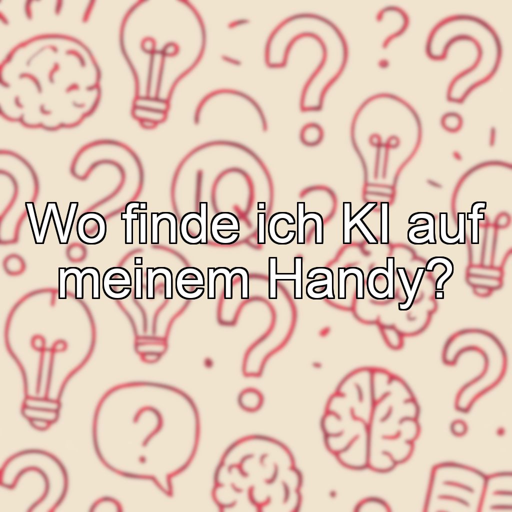 Wo finde ich KI auf meinem Handy?