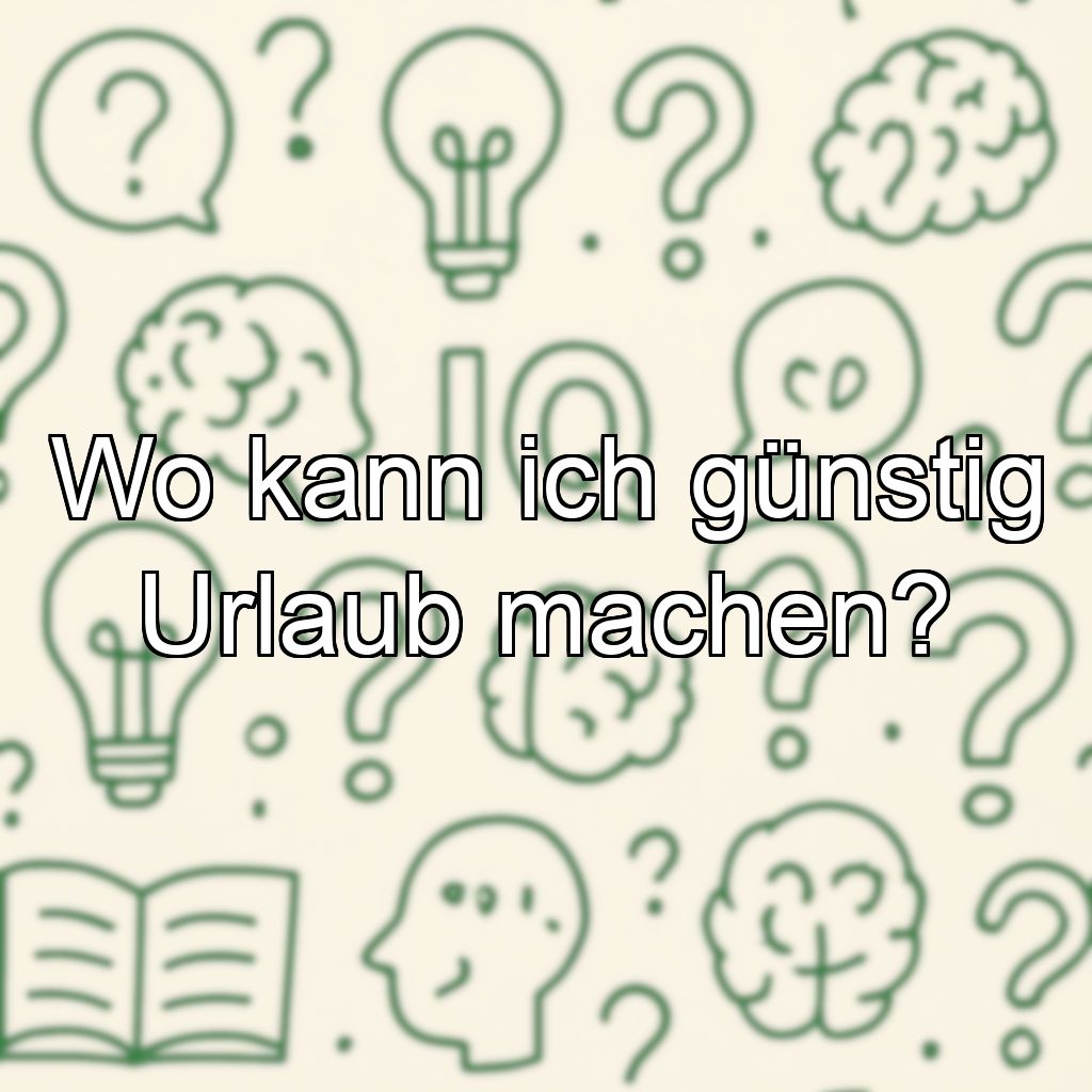 Wo kann ich günstig Urlaub machen?